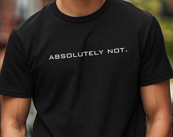 Absolutely Not, Shirt, Sarcastic , Statement Tee, Mom Dad Life Shirt, Comfort Color Shirt, Funny Gift Friend Gift, Trendy Shirt, Genx Mom