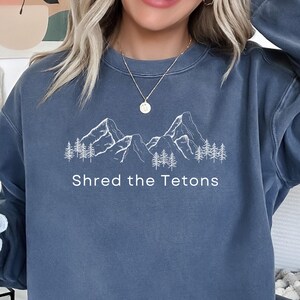 Grand Teton National Park Shred the Tetons Comfort Colors Sweatshirt, Naturliebhaber Wander-Sweatshirt, Outdoor Enthusiast Mountain Shirt