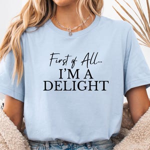 Tout d'abord, je suis un délice sarcastique chemise, sarcastique mignonne, chemise sarcastique amour de soi, chemise sarcasme, chemise drôle, cadeau pour elle, cadeau pour lui