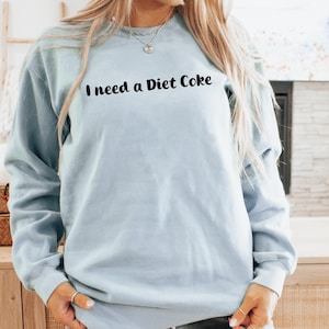 Diet Coke shirt, soda lover gift, Diet Coke sweatshirt, I need a Diet Coke, Gift for soda lover, Gift for, Diet Coke lover sweatshirt