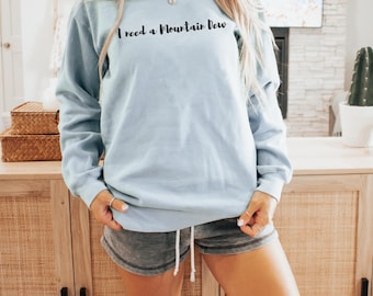 Mountain Dew shirt, soda lover gift, Mtn Dew sweatshirt, I need a Dew, Gift for soda lover, Gift for, Mountain Dew lover sweatshirt