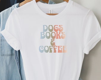 Dogs Books and Coffee Shirt, Dog Lover Shirt, Coffee Shirt, Book Lover Shirt, Coffee Lover Shirt, Book Lover Gift, Dog lover gift