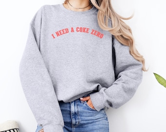 I Need A Coke Zero Sweatshirt, Coke Zero Bottles, Gift for Coke Lover, Soda Gift Crewneck,Funny Gift Sweatshirt Soda Lover, Funny Coke Shirt