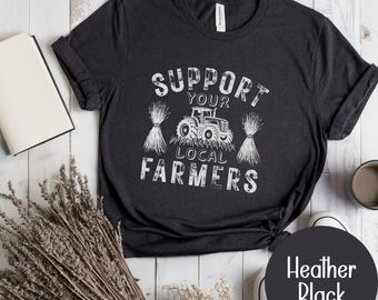 Unterstützen Sie Ihre lokalen Bauern Shirt, Bauer Shirt, lokale Farm Shirt, Bauernmarkt Shirt, Geschenk für Bauer, Bauer T-Shirt, Landwirtschaft Shirt Geschenk