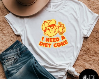 I need a Diet Coke shirt, Diet Coke, Coke Lover Shirt, Gift for Diet Coke Drinker, Funny Statement Shirt, Shirt for Coke Drinker, Soda Lover