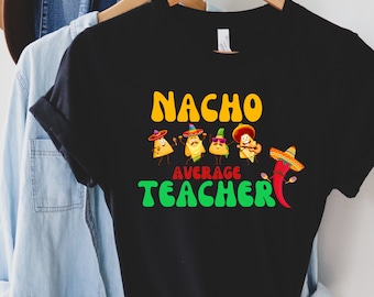 Nacho Average Teacher Tee, Cindo De Mayo Shirt, Shirt for teachers, Teacher Gift, Teacher Shirt, Teacher Day, Teacher Appreciation gift