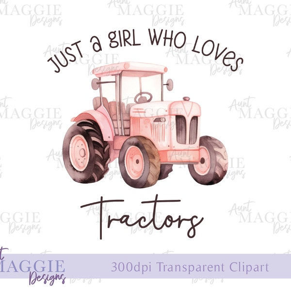 Just A Girl Who Loves Tractors Clipart PNG Farmer Sublimation UV-DTF Transparent Image Farm Kid Cards Banner Tshirt Design Pink Tractor