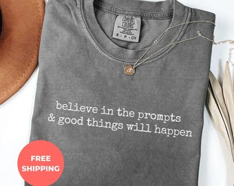 Funny AI Shirt, Believe In The Prompts Sarcastic Tech Shirt, Meme Tee, Minimalist Design TShirt, Ultra Soft Comfort Colors Shirt, Gift