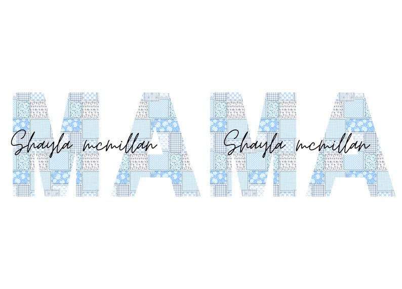 May include: A blue and white patchwork design spelling out the word "MAMA" with the name "Shayla mcmillan" written in black cursive script.