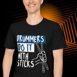 Drummers Do It With Sticks T-Shirt, Funny Musician Tee, Gift for Drummers, Percussion Shirt, Band Tee, Music Lover Shirt