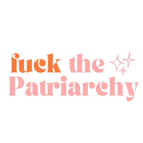 Fuck the Patriarchy png, Fuck the Patriarchy, Feminism png, Burn the Patriarchy,