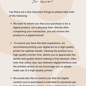 May include: Text on a beige background with a handwritten title "Anything else I need to know?" followed by a list of important information about digital products. The text explains that the purchase is for a digital product, not a physical item, and that the product will be delivered in a digital format. It also recommends printing the digital art on a high-quality printer for optimal results and reminds buyers that the digital content is intended for personal use only. Redistribution, resale, or any commercial use of the product is strictly prohibited.