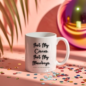 Not My Circus Not My Monkeys Mug Gift for Mom Day This Is My Circus Gift for Sister Mom Life Funny Boy Mom Best Selling Mugs Coworker Gift