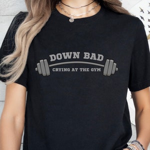 DOWN BAD crying at the gym t shirt, Swiftie, tortured poets, TTPD, Pump cover, Workout shirt, Gym girl, Weightlifting shirt, Fitness shirt