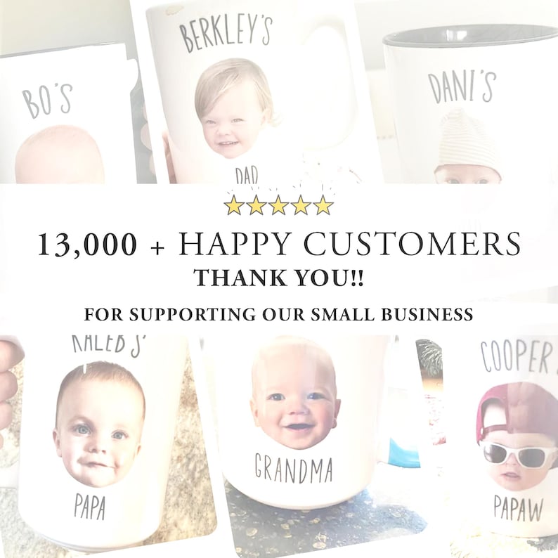 May include: White ceramic mugs with custom baby photos and names. The mugs feature the names "Berkley's", "Dani's", "Naled J", and "Cooper". The text "DAD", "GRANDMA", and "PAPAW" are also visible. The image also includes the text "13,000 + HAPPY CUSTOMERS THANK YOU!!".
