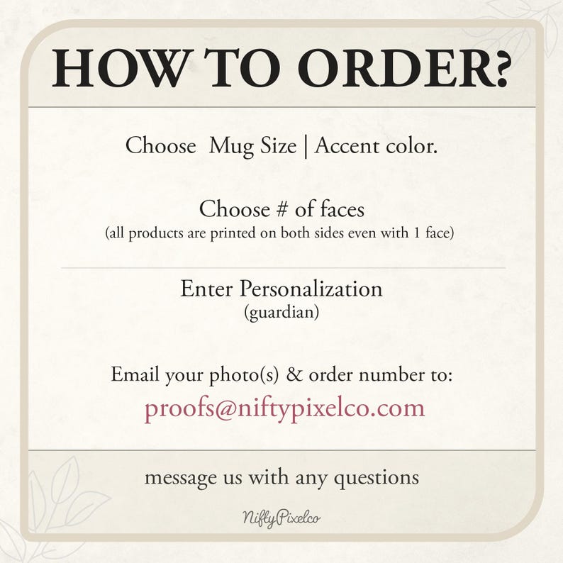 May include: Cream-colored graphic with the text "HOW TO ORDER?" and instructions for choosing mug size, accent color, number of faces, and personalization. Includes an email address for sending photos and order number.