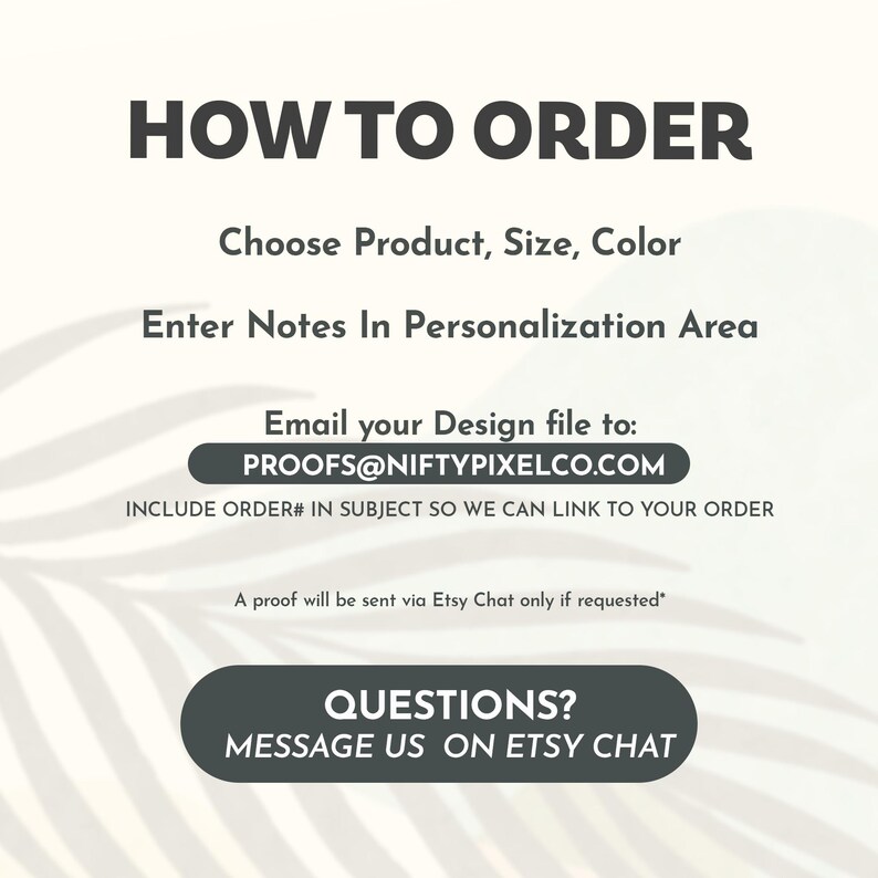May include: White background with text: "HOW TO ORDER." Instructions include choosing product, size, and color, entering notes, and emailing a design file to PROOFS@NIFTYPIXELCO.COM. It also says to message on Etsy Chat for questions.