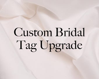 Custom Bridal Tag Upgrade