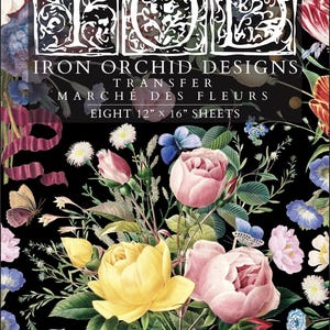 May include: A black background with a floral design featuring yellow and pink roses, butterflies, and other flowers. The text "IRON ORCHID DESIGNS TRANSFER MARCHÉ DES FLEURS EIGHT 30.5cm x 40.6cm SHEETS" is displayed in white.