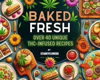Baked Fresh: Over 40 THC-Infused Culinary Delights Vol. 1