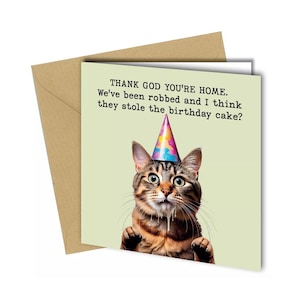 Cat Thank god you're home Birthday card Cat got the cream / funny humour #1788