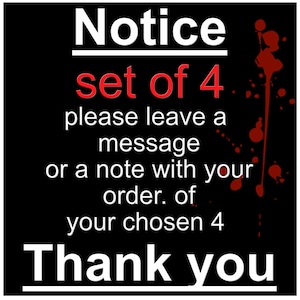 May include: Black and white sign with red splatters of paint. The sign says "Notice set of 4 please leave a message or a note with your order. of your chosen 4 Thank you".