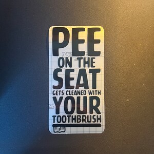 Funny Toilet Sticker Decal “pee on the seat gets cleaned with your toothbrush ” 9cm X 19 Novelty