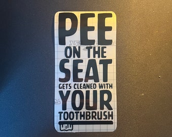 Funny Toilet Sticker Decal “pee on the seat gets cleaned with your toothbrush ” 9cm X 19 Novelty