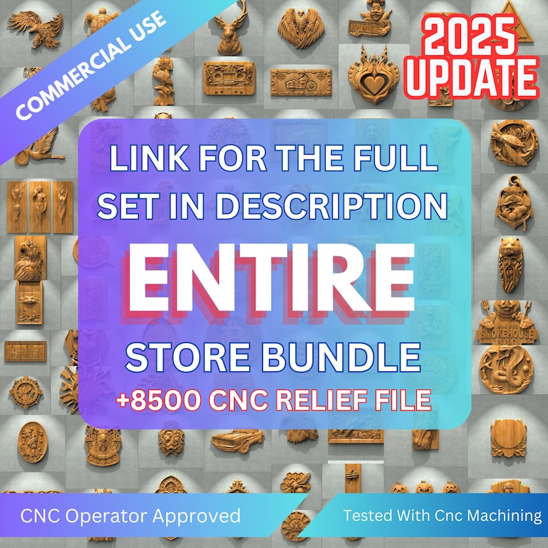 May include: A collage of over 8,500 CNC relief files for commercial use. The image shows a variety of designs, including animals, plants, and geometric patterns. The text "2025 UPDATE" is displayed in the upper right corner. The text "LINK FOR THE FULL SET IN DESCRIPTION" is displayed in the center of the image. The text "ENTIRE STORE BUNDLE" is displayed below the previous text. The text "+8500 CNC RELIEF FILE" is displayed below the previous text. The text "CNC Operator Approved" is displayed in the lower left corner. The text "Tested With Cnc Machining" is displayed in the lower right corner.