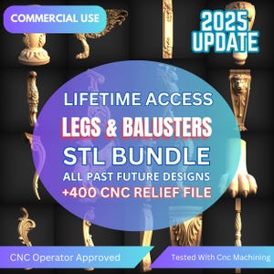 May include: A digital download of over 400 CNC relief files for legs and balusters. The files are compatible with CNC machines and are perfect for creating custom furniture and home decor. The image shows a variety of different designs, including traditional, modern, and ornate styles. The text on the image reads "2025 Update", "Lifetime Access", "Legs & Balusters", "STL Bundle", "All Past Future Designs", "+400 CNC Relief File", "CNC Operator Approved", and "Tested With Cnc Machining".
