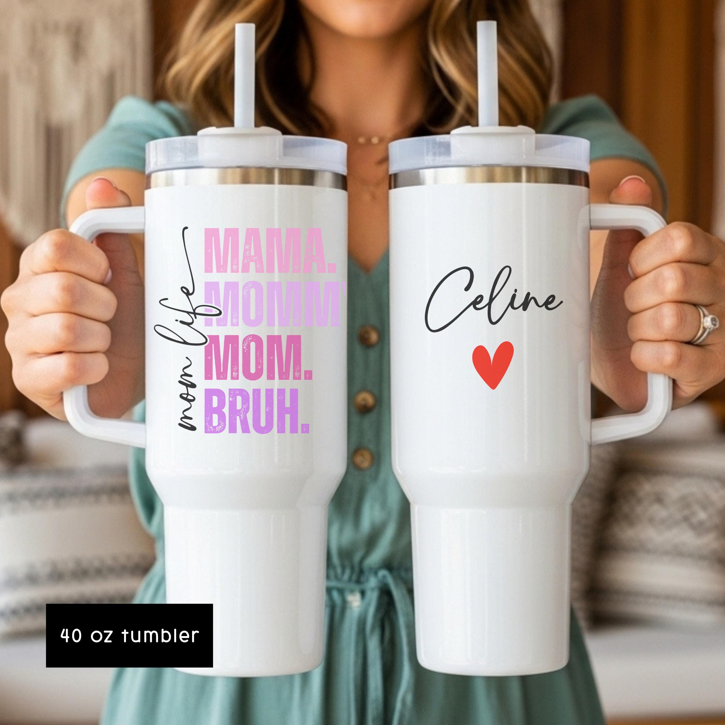 Mama 40oz Tumbler, Mama Mommy Mom Bruh Cup, Mom Life Tumbler