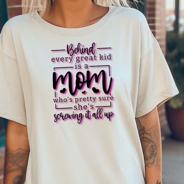 Mom t-shirt - Behind every great kid, is a mom who's pretty sure she's screwing it all up. Sarcastisch moeder t-shirt, cadeau voor moederdag