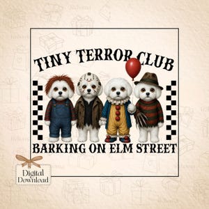 May include: A digital graphic featuring four white puppies dressed as horror characters. The text reads TINY TERROR CLUB and BARKING ON ELM STREET. The puppies wear costumes resembling Chucky, Jason, Pennywise with a red balloon, and Freddy.