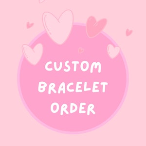 Custom bracelet order! All handmade and personalized! Check description for information! :)