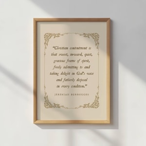 May include: A framed print with a beige background and gold accents. The print features a quote by Jeremiah Burroughs about Christian contentment. The quote reads: "Christian contentment is that sweet, inward, quiet, gracious frame of spirit, freely submitting to and taking delight in God's wise and fatherly disposal in every condition."