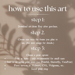 May include: A beige informational graphic with white text titled how to use this art. It lists three steps: 1. Download art from Etsy after purchase. 2. Choose size ratio for frame you plan to use. 3. Choose a print option: Print at home, online print store, photo services, or local print shop.