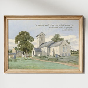 May include: A watercolour painting depicting a church in a rural setting. The church is white with a tall spire and is surrounded by trees and a graveyard. The quote "I have so much to do that I shall spend the first three hours in prayer." by Martin Luther is printed below the image.
