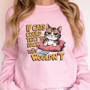 If Cats Could Text You Back They Wouldn't, Comic Shirt, Funny Cat Shirt, Cat lovers sweatshirt, Vintage cartoon shirt, Pet lovers, Lazy Cat.