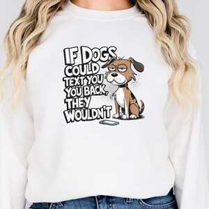 If Dogs Could Text You Back They Wouldn't, Comic Shirt, Funny dog shirt, Dog lovers sweatshirt, Vintage cartoon shirt, Pet lovers, Lazy Dog.