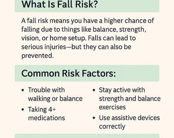 May include: A green and white illustration of a person with gray hair. The text "UNDERSTANDING FALL RISK" is in large, bold, dark blue letters. The text "What Is Fall Risk?" is in a light green box. The text "Common Risk Factors:" is in a light green box. The text "Simple Ways to Reduce Risk:" is in a light green box. The text describes common risk factors for falls and simple ways to reduce the risk of falling.