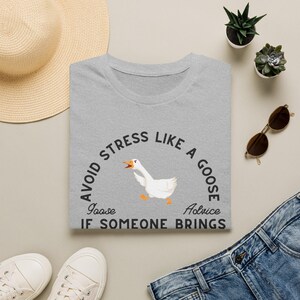 Avoid Stress Like a Goose T-Shirt | Funny Goose Advice Tee