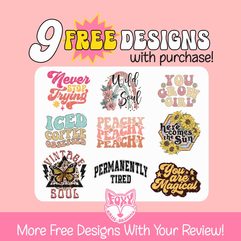 May include: A collection of nine retro-style graphic designs with phrases like "Never Stop Trying," "Wild Soul," and "You Grow Girl." The designs are in various colors and fonts, with a pink background and text that reads "9 FREE DESIGNS with purchase!"