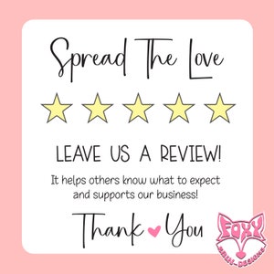 May include: A pink and white graphic with the text "Spread The Love" and "LEAVE US A REVIEW!". The image includes five yellow stars, a pink heart, and the words "Thank You". A logo for Foxy Rain Designs is in the bottom right.