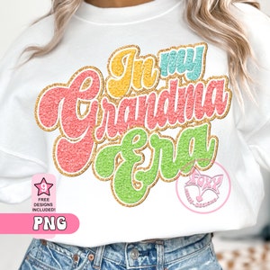 En mi era de abuela Png Chenille Diseño de sublimación de bordado falso Descargas digitales para camisas Fuente Groovy Los más vendidos Impresiones de transferencia Dtf