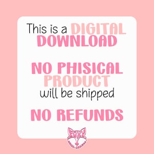 May include: A digital download announcement on a white background with pink text. The text reads "This is a DIGITAL DOWNLOAD, NO PHYSICAL PRODUCT will be shipped, NO REFUNDS." A pink fox logo is at the bottom.