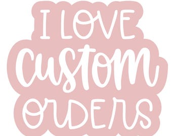 May include: Pink and white graphic with the text "I love custom orders" in a handwritten font.