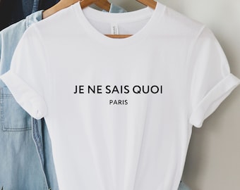 Je Ne Sais Quoi T-Shirt | Paris France Shirt | Moving To Paris | French Quote Tee | White Minimalist Tee | French Teacher Tee | Frenchie tee