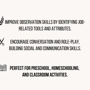 May include: A white graphic with black text and icons. The text reads: IMPROVE OBSERVATION SKILLS BY IDENTIFYING JOB-RELATED TOOLS AND ATTRIBUTES. ENCOURAGE CONVERSATION AND ROLE-PLAY, BUILDING SOCIAL AND COMMUNICATION SKILLS. PERFECT FOR PRESCHOOL, HOMESCHOOLING, AND CLASSROOM ACTIVITIES.