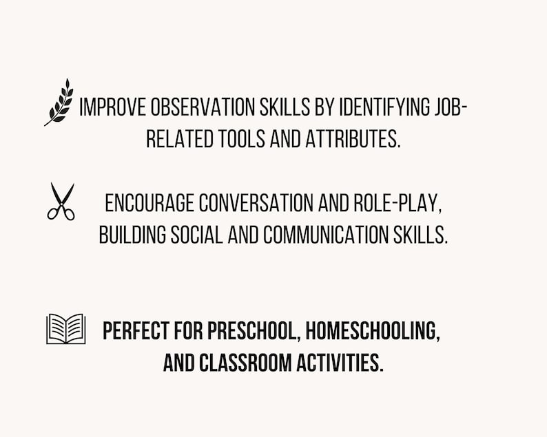May include: A white graphic with black text and icons. The text reads: IMPROVE OBSERVATION SKILLS BY IDENTIFYING JOB-RELATED TOOLS AND ATTRIBUTES. ENCOURAGE CONVERSATION AND ROLE-PLAY, BUILDING SOCIAL AND COMMUNICATION SKILLS. PERFECT FOR PRESCHOOL, HOMESCHOOLING, AND CLASSROOM ACTIVITIES.