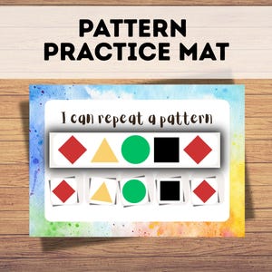 May include: A colorful pattern practice mat with the text "PATTERN PRACTICE MAT" at the top. The mat features the text "I can repeat a pattern" and a series of colored shapes: red diamonds, yellow triangles, green circles, and black squares.